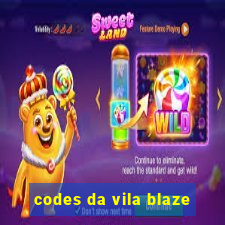 codes da vila blaze